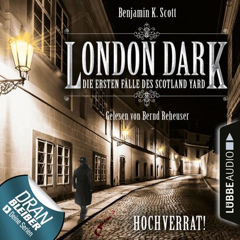 Hörbüch “London Dark - Die ersten Fälle des Scotland Yard, Folge 8: Hochverrat! (Ungekürzt) – Benjamin K. Scott”