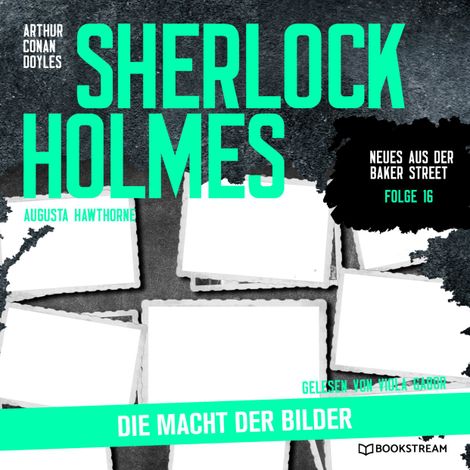 Hörbüch “Sherlock Holmes: Die Macht der Bilder - Neues aus der Baker Street, Folge 16 (Ungekürzt) – Augusta Hawthorne, Sir Arthur Conan Doyle”