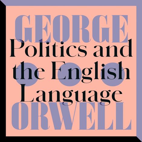 Hörbüch “Politics and the English Language (Unabridged) – George Orwell”