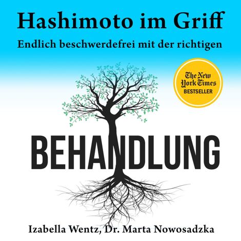 Hörbüch “Hashimoto im Griff - Endlich beschwerdefrei mit der richtigen Behandlung (Ungekürzt) – Izabella Wentz, Dr. Marta Nowosadzka”