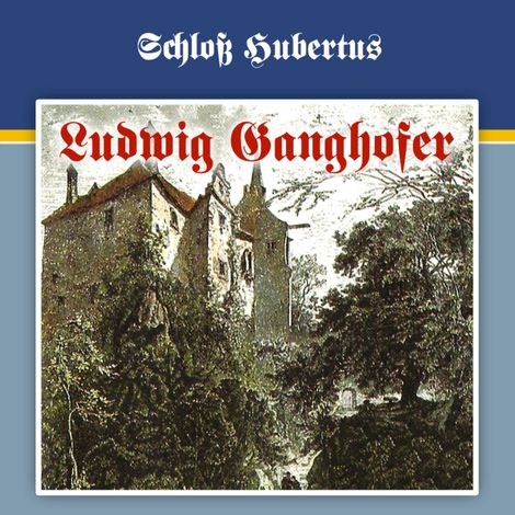 Hörbüch “Ludwig Ganghofer, Folge 1: Schloß Hubertus – Ludwig Ganghofer, George Chevalier”