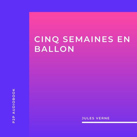 Hörbüch “Cinq Semaines en Ballon (intégral) – Jules Verne”