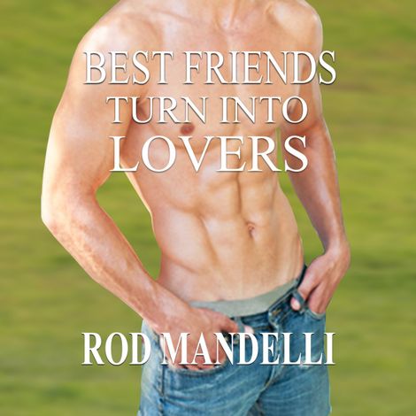Hörbüch “Best Friends Turn Into Lovers - Gay Sex Confessions, book 6 (Unabridged) – Rod Mandelli”