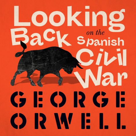 Hörbüch “Looking Back on the Spanish War (Unabridged) – George Orwell”