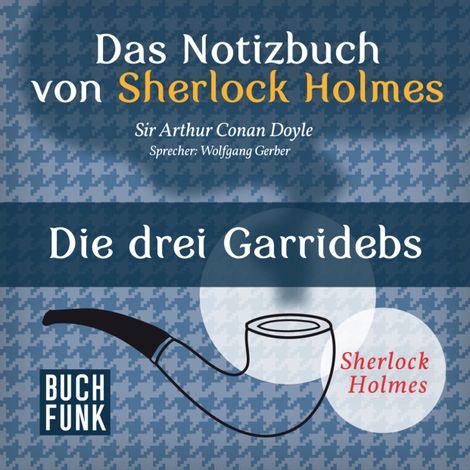 Hörbüch “Sherlock Holmes - Das Notizbuch von Sherlock Holmes: Die drei Garridebs (Ungekürzt) – Arthur Conan Doyle”
