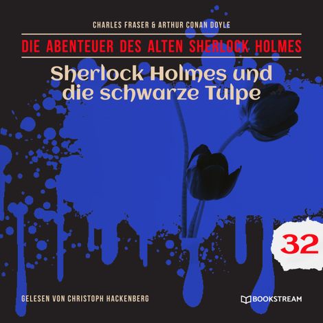 Hörbüch “Sherlock Holmes und die schwarze Tulpe - Die Abenteuer des alten Sherlock Holmes, Folge 32 (Ungekürzt) – Charles Fraser, Sir Arthur Conan Doyle”