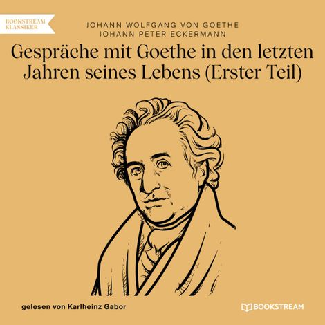 Hörbüch “Gespräche mit Goethe in den letzten Jahren seines Lebens - Erster Teil (Ungekürzt) – Johann Peter Eckermann, Johann Wolfgang von Goethe”