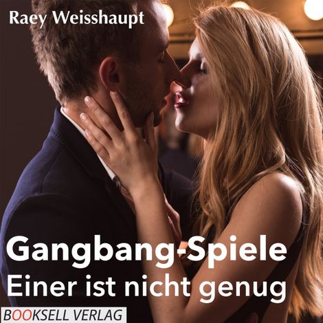 Hörbüch “Gangbang-Spiele - Einer ist nicht genug – Raey Weishaupt”