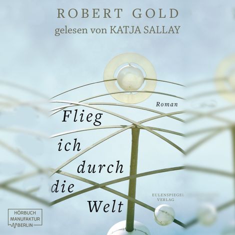 Hörbüch “Flieg ich durch die Welt (ungekürzt) – Robert Gold”