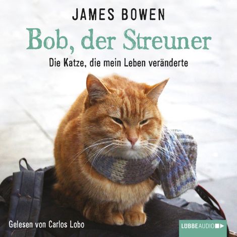 Hörbüch “Bob, der Streuner - Die Katze, die mein Leben veränderte – James Bowen”