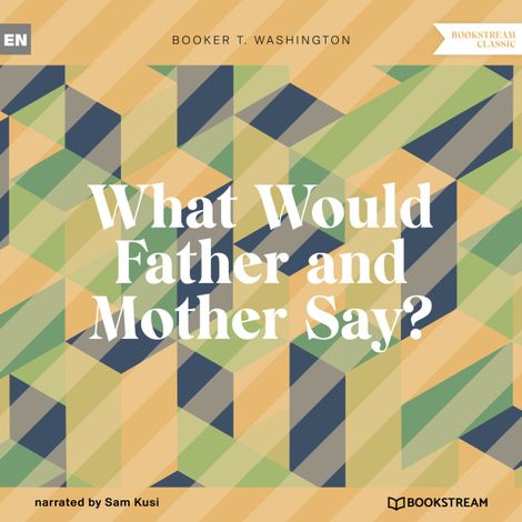 Hörbüch “What Would Father and Mother Say? (Unabridged) – Booker T. Washington”