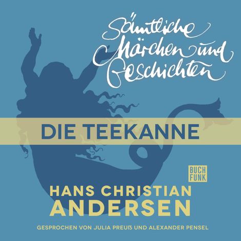 Hörbüch “H. C. Andersen: Sämtliche Märchen und Geschichten, Die Teekanne – Hans Christian Andersen”