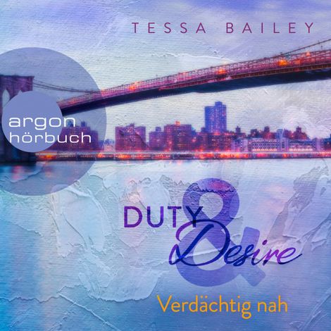 Hörbüch “Verdächtig nah - Duty & Desire, Band 3 (Ungekürzte Lesung) – Tessa Bailey”