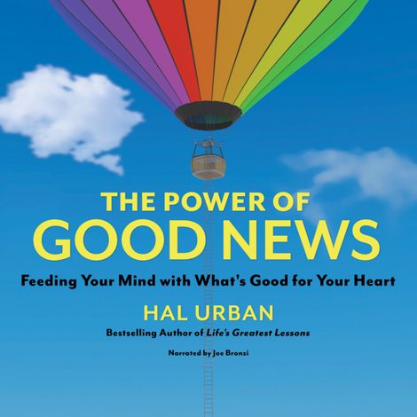 Hörbüch “The Power of Good News - Feeding Your Mind with What's Good for Your Heart (Unabridged) – Hal Urban”