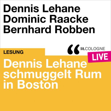 Hörbüch “Dennis Lehane schmuggelt Rum in Boston - lit.COLOGNE live (Ungekürzt) – Dennis Lehane”