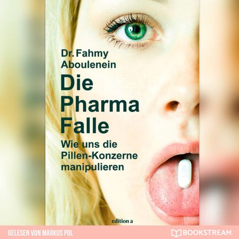 Hörbüch “Die Pharma-Falle - Wie uns die Pillen-Konzerne manipulieren (Ungekürzt) – Dr. Fahmy Aboulenein”