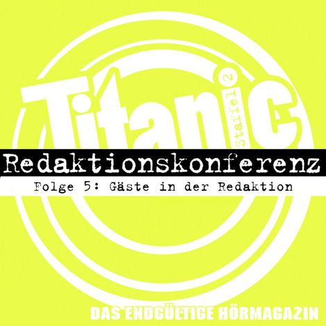 Hörbüch “TITANIC - Das endgültige Hörmagazin, Staffel 2, Folge 5: Gäste in der Redaktion – Moritz Hürtgen, Torsten Gaitzsch”
