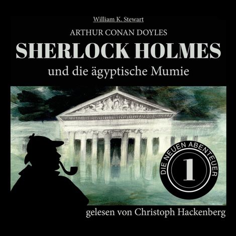 Hörbüch “Sherlock Holmes und die ägyptische Mumie - Die neuen Abenteuer, Folge 1 (Ungekürzt) – William K. Stewart, Sir Arthur Conan Doyle”