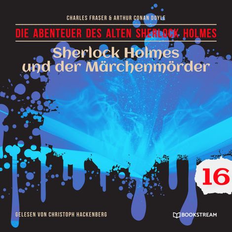 Hörbüch “Sherlock Holmes und der Märchenmörder - Die Abenteuer des alten Sherlock Holmes, Folge 16 (Ungekürzt) – Charles Fraser, Sir Arthur Conan Doyle”