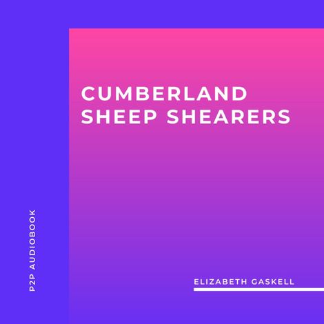 Hörbüch “Cumberland Sheep Shearers (Unabridged) – Elizabeth Gaskell”