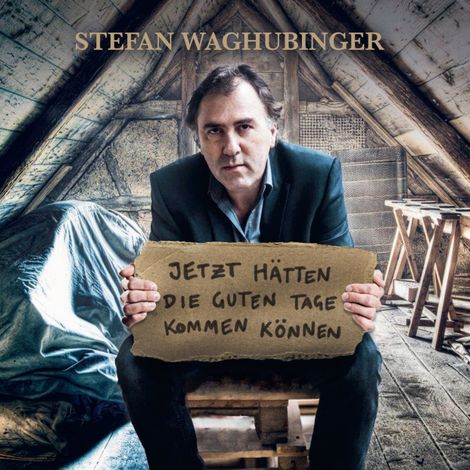 Hörbüch “Stefan Waghubinger, Jetzt hätten die guten Tage kommen können – Stefan Waghubinger”