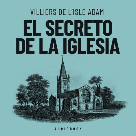 Hörbüch “El secreto de la iglesia – Villiers De L'isle Adam”