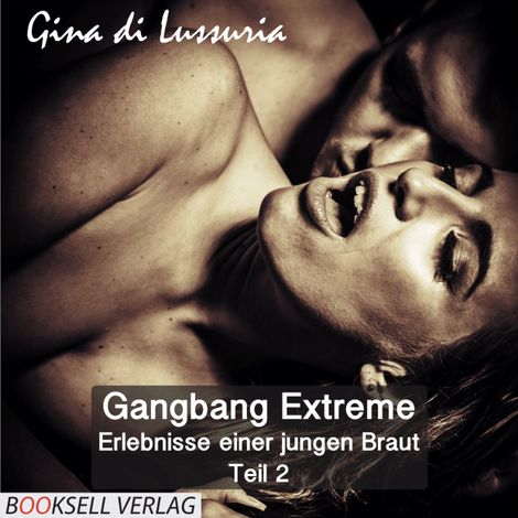 Hörbüch “Erlebnisse einer jungen Braut - Gangbang Extreme, Teil 2 – Gina di Lissuria”