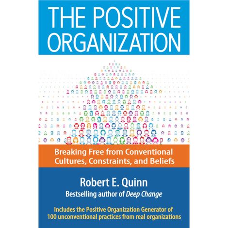 Hörbüch “The Positive Organization - Breaking Free from Conventional Cultures, Constraints, and Beliefs (Unabridged) – Robert E. Quinn”