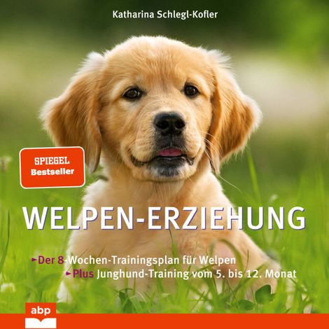 Hörbüch “Welpen-Erziehung - Der 8-Wochen-Trainingsplan für Welpen. Plus Junghund-Training vom 5. bis 12. (Ungekürzt) – Katharina Schlegl-Kofler”