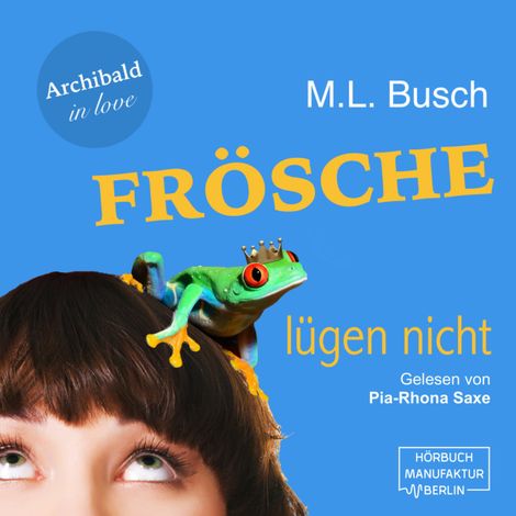 Hörbüch “Frösche lügen nicht - Archibald in love, Band 1 (ungekürzt) – M. L. Busch”