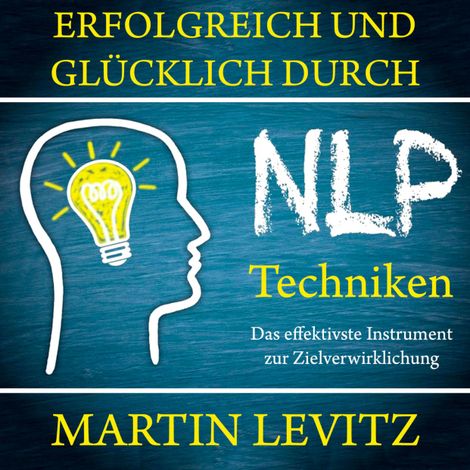 Hörbüch “Erfolgreich und glücklich durch NLP-Techniken - Das effektivste Instrument zur Zielverwirklichung (Ungekürzt) – Martin Levitz”
