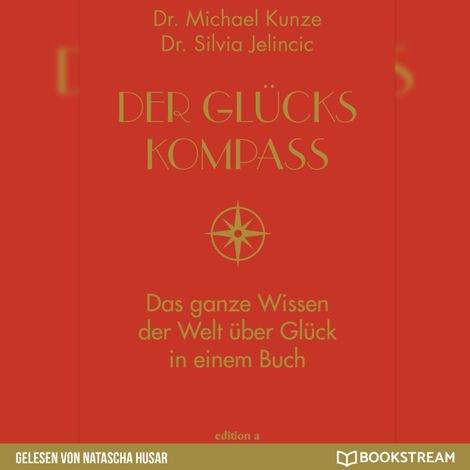 Hörbüch “Der Glückskompass - Das ganze Wissen der Welt über Glück in einem Buch (Ungekürzt) – Dr. Michael Kunze, Dr. Silvia Jelincic”