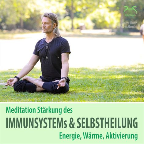 Hörbüch “Meditation Stärkung des Immunsystems und Selbstheilung, Energie, Wärme, Aktivierung – SyncSouls, Torsten Abrolat, Pierre Bohn”