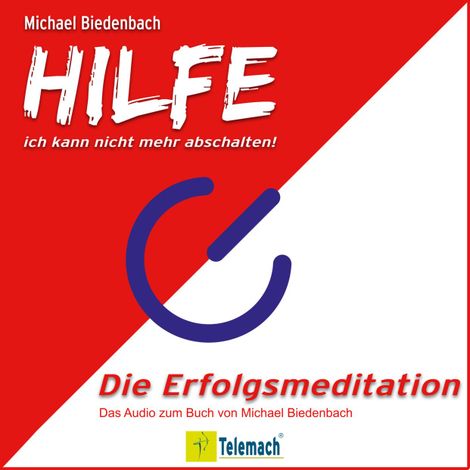 Hörbüch “HILFE ich kann nicht mehr abschalten! - Die Erfolgsmeditation (Ungekürzt) – Michael Biedenbach”