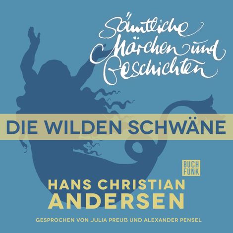 Hörbüch “H. C. Andersen: Sämtliche Märchen und Geschichten, Die wilden Schwäne – Hans Christian Andersen”