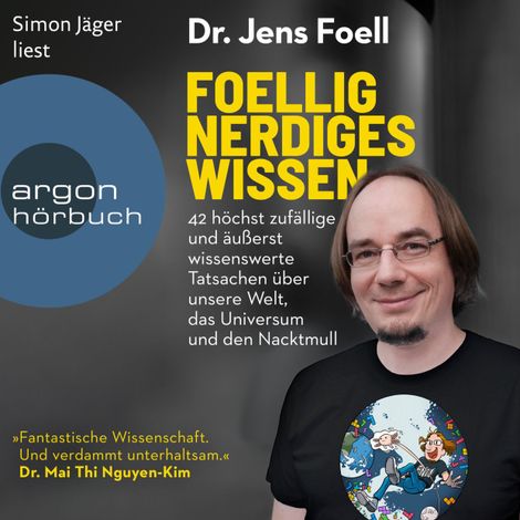 Hörbüch “Foellig nerdiges Wissen - 42 höchst zufällige und äußerst wissenswerte Tatsachen über unsere Welt, das Universum und den Nacktmull (Ungekürzte Lesung) – Dr. Jens Foell”