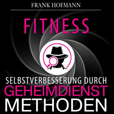 Hörbüch “Fitness - Selbstverbesserung durch Geheimdienstmethoden (Ungekürzt) – Frank Hofmann”