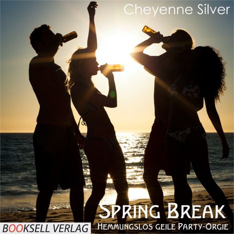 Hörbüch “Spring Break - Hemmungslos geile Party-Orgie – Cheyenne Silver”