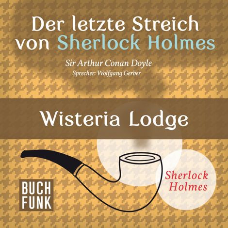 Hörbüch “Wisteria Lodge - Der letzte Streich, Band 1 (Ungekürzt) – Sir Arthur Conan Doyle”