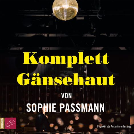 Hörbüch “Komplett Gänsehaut (Ungekürzte Autorinnenlesung) – Sophie Passmann”