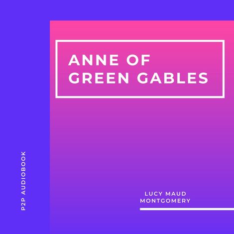 Hörbüch “Anne of Green Gables (Unabridged) – Lucy Maud Montgomery”