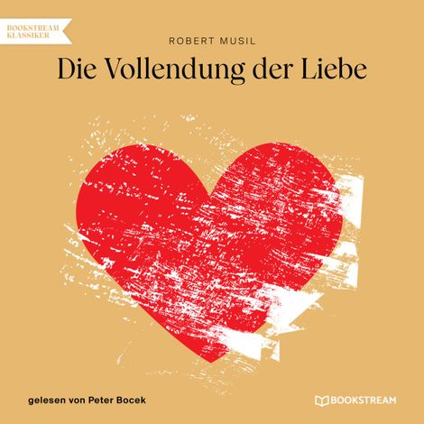 Hörbüch “Die Vollendung der Liebe (Ungekürzt) – Robert Musil”