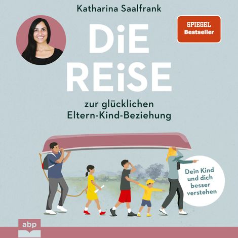 Hörbüch “Die Reise zur glücklichen Eltern-Kind-Beziehung. - Dein Kind und dich besser verstehen (Ungekürzt) – Katharina Saalfrank”