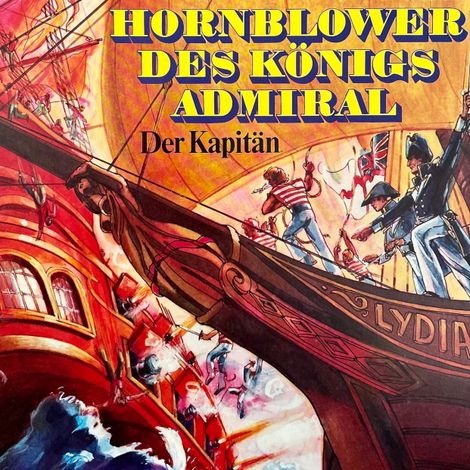 Hörbüch “Hornblower des Königs Admiral, Folge 1: Der Kapitän – C. S. Forester, Gerd von Haßler”
