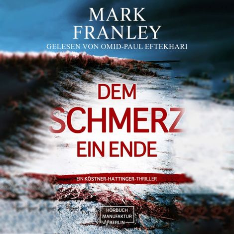 Hörbüch “Dem Schmerz ein Ende - Ein Köstner-Hattinger-Thriller, Band 3 (ungekürzt) – Mark Franley”
