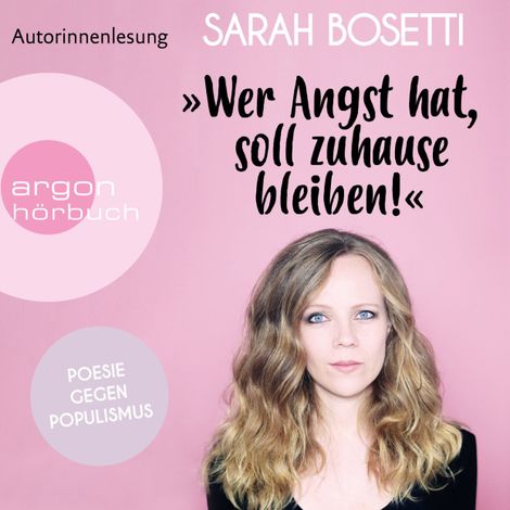 Hörbüch “"Wer Angst hat, soll zuhause bleiben!" - Poesie gegen Populismus (Ungekürzte Autorinnenlesung) – Sarah Bosetti”
