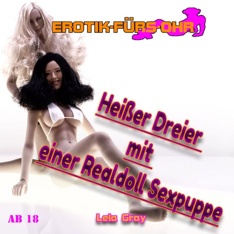 Hörbüch “Erotik für's Ohr, Heißer Dreier mit einer Realdoll Sexpuppe – Lela Gray”