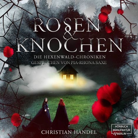 Hörbüch “Rosen und Knochen - Die Hexenwald-Chroniken, Band 1 (ungekürzt) – Christian Handel”