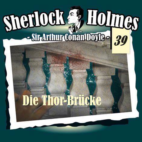 Hörbüch “Sherlock Holmes, Die Originale, Fall 39: Die Thor-Brücke – Arthur Conan Doyle”