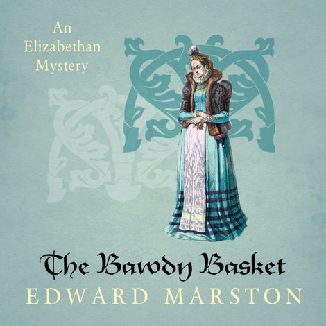 Hörbüch “The Bawdy Basket - Nicholas Bracewell - An Elizabethan Mystery, Book 12 (Unabridged) – Edward Marston”